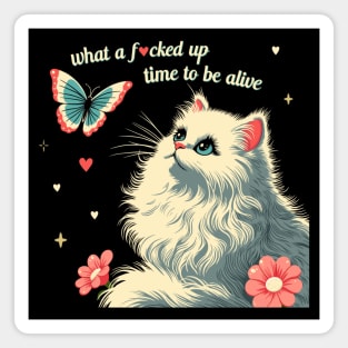 what a f*cked up time to be alive white kitty cat Magnet